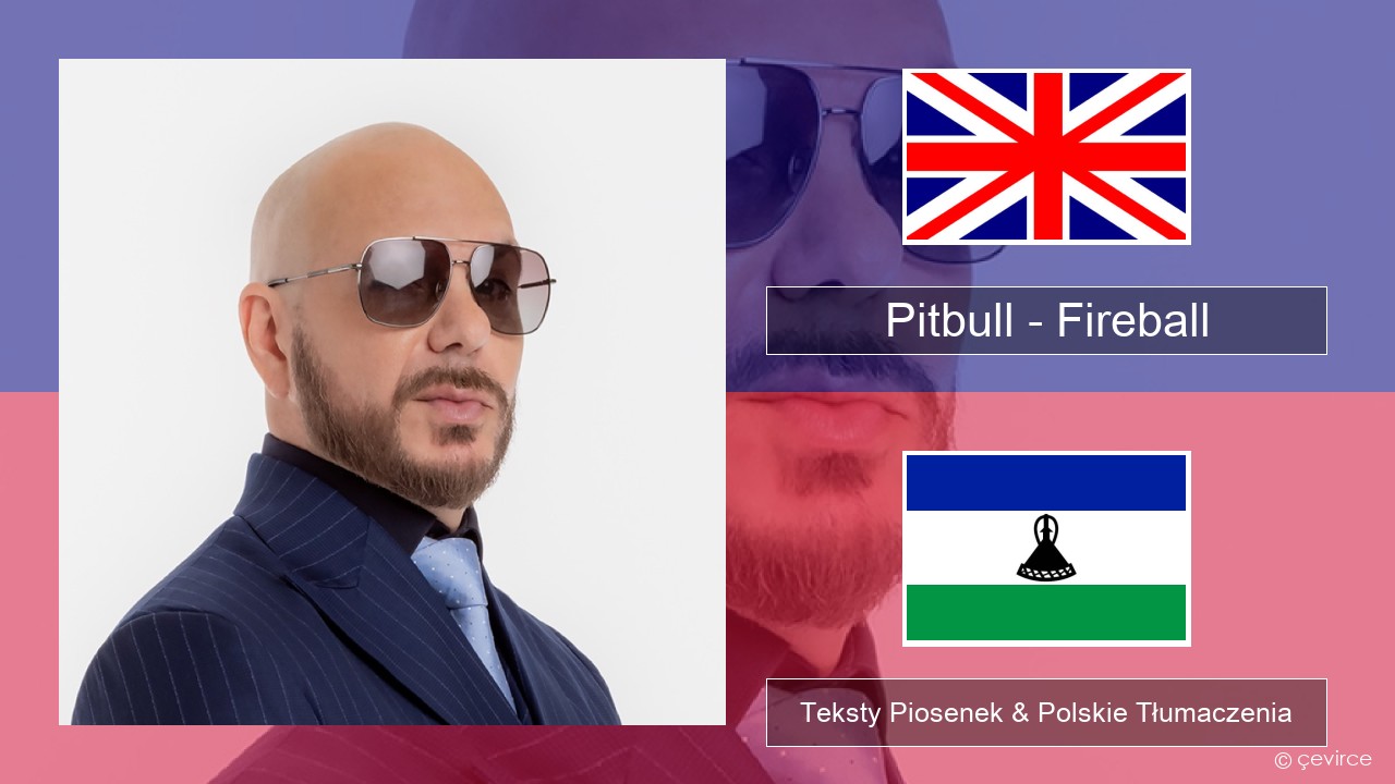 Pitbull – Fireball (feat. John Ryan) Polski Teksty Piosenek & Polskie Tłumaczenia