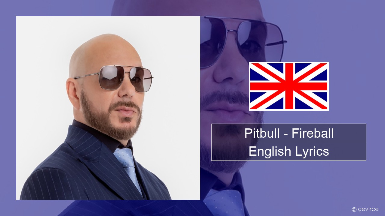 Pitbull – Fireball (feat. John Ryan) English Lyrics
