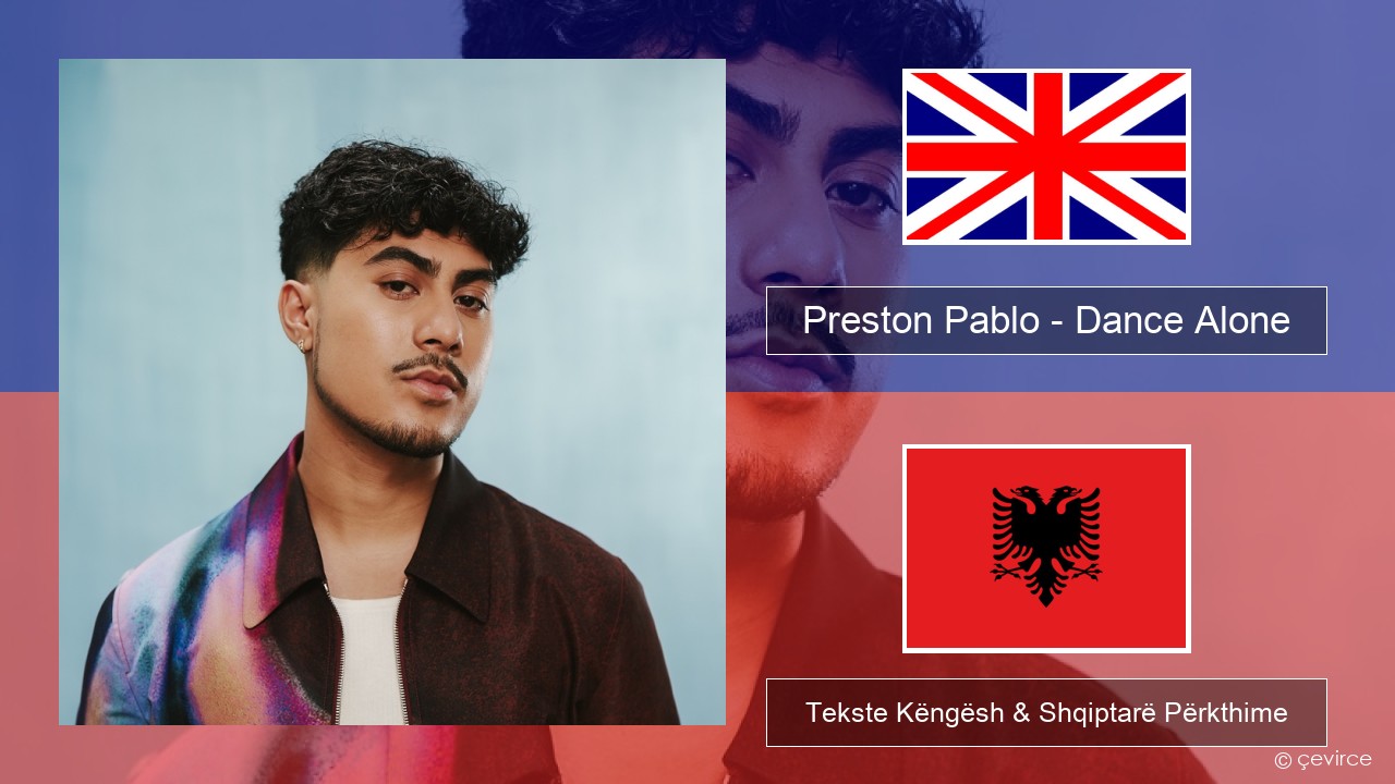 Preston Pablo – Dance Alone Anglisht Tekste Këngësh & Shqiptarë Përkthime