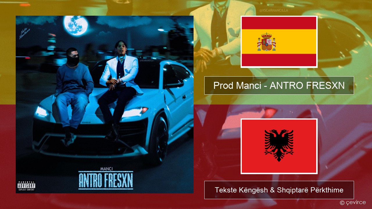 Prod Manci – ANTRO FRESXN Spanjollë Tekste Këngësh & Shqiptarë Përkthime