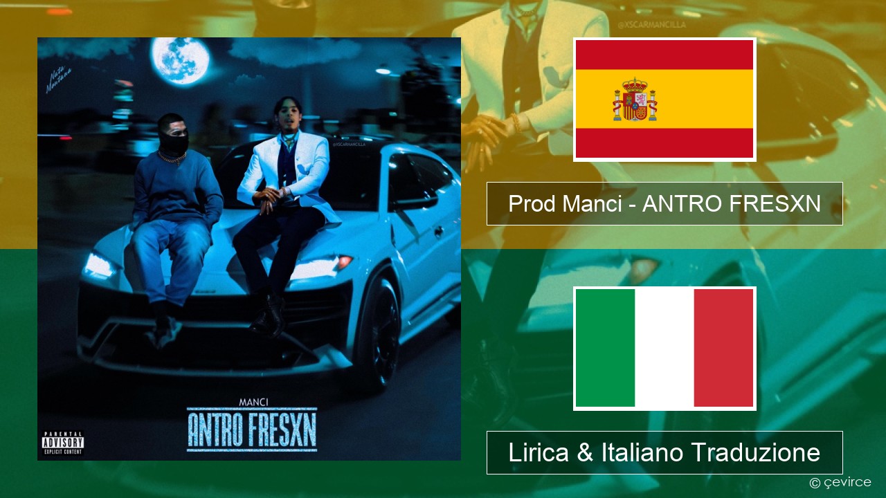 Prod Manci – ANTRO FRESXN Spagnolo Lirica & Italiano Traduzione