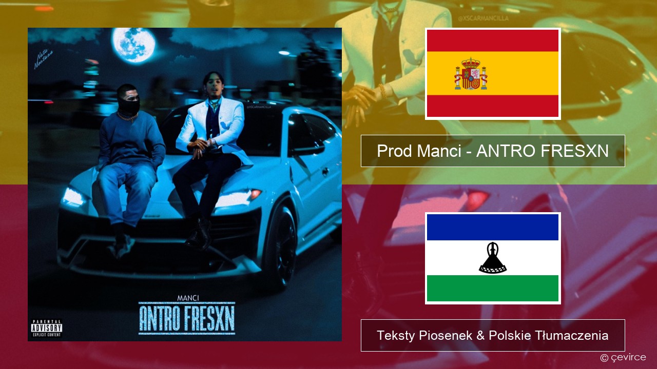Prod Manci – ANTRO FRESXN Spanish Teksty Piosenek & Polskie Tłumaczenia