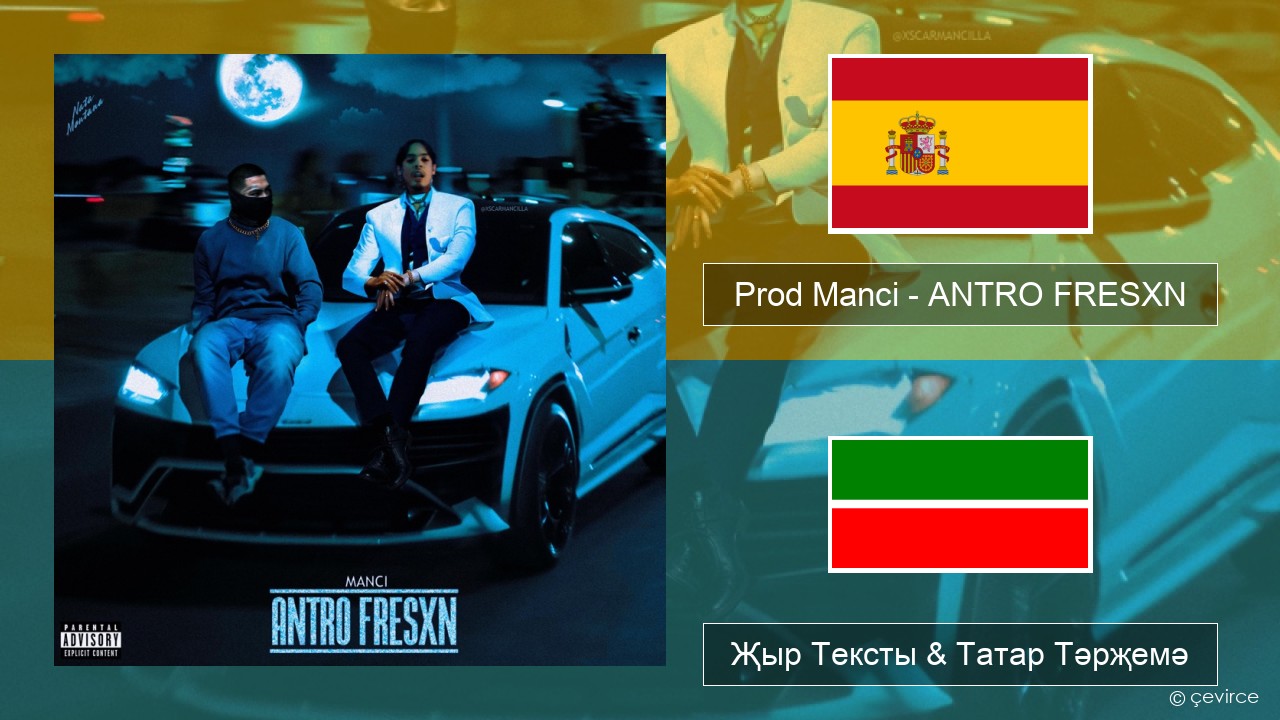 Prod Manci – ANTRO FRESXN Испан Җыр Тексты & Татар Тәрҗемә