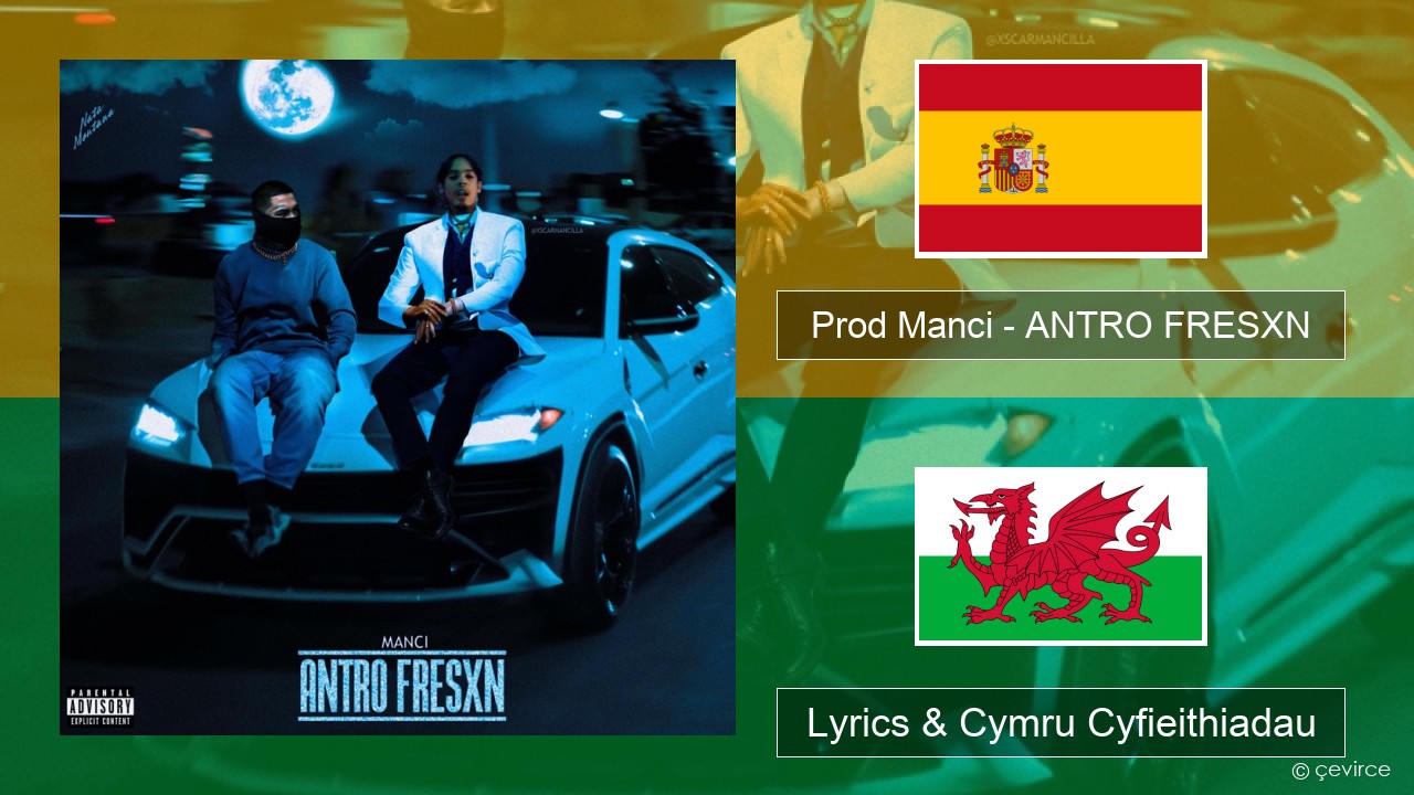 Prod Manci – ANTRO FRESXN Sbaeneg Lyrics & Cymru Cyfieithiadau