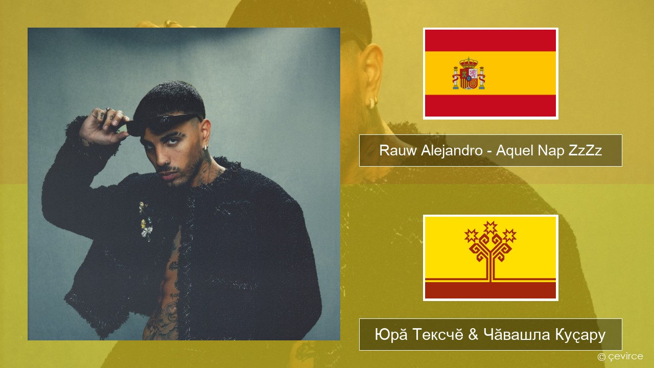 Rauw Alejandro – Aquel Nap ZzZz Испани Юрӑ Тексчӗ & Чӑвашла Куҫару