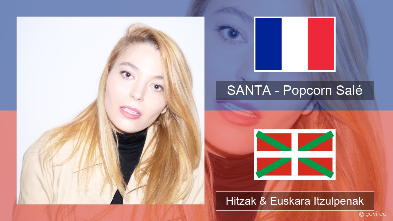 SANTA – Popcorn Salé Frantsesa Hitzak & Euskara Itzulpenak