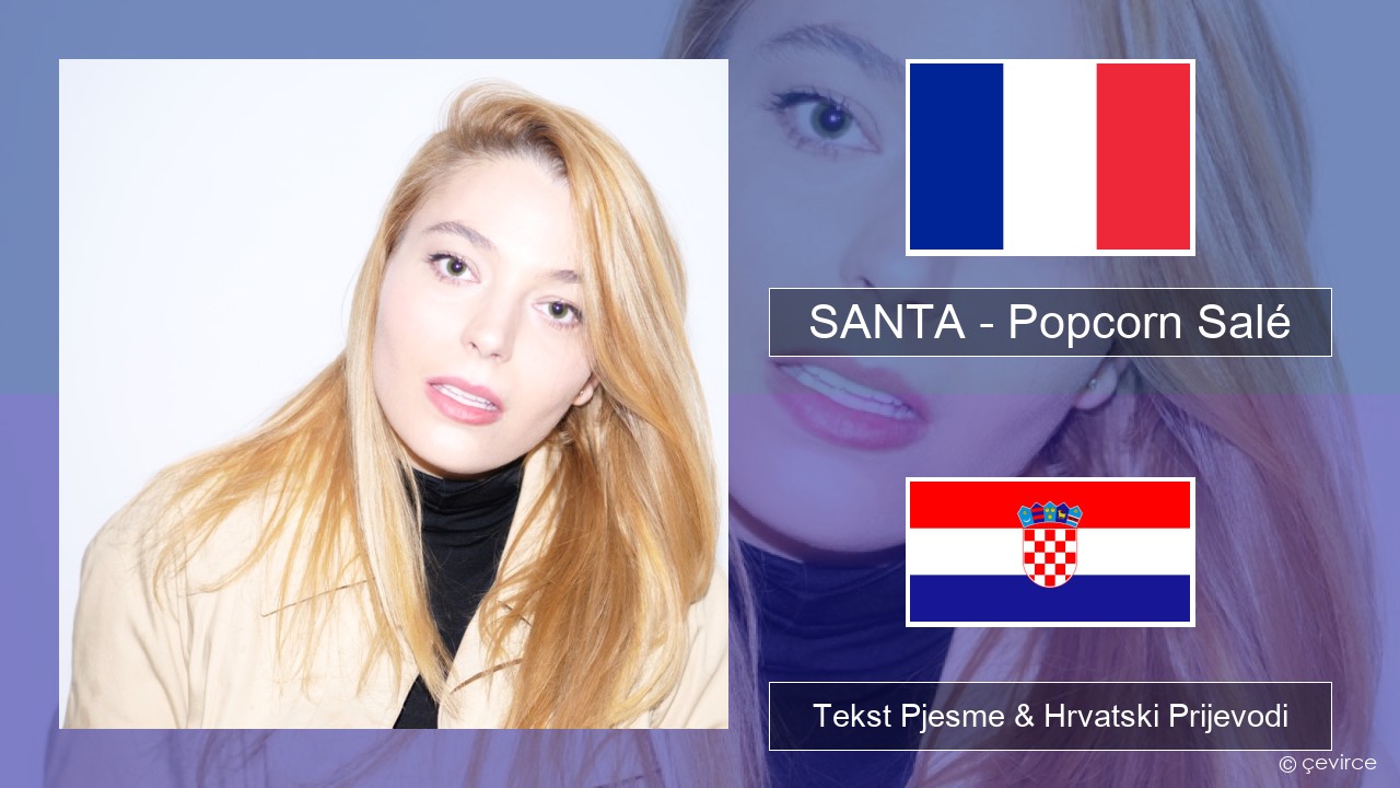 SANTA – Popcorn Salé Francuski Tekst Pjesme & Hrvatski Prijevodi