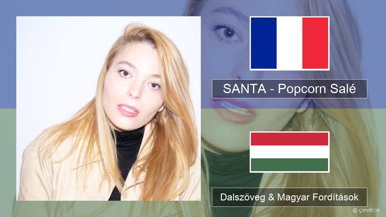 SANTA – Popcorn Salé Francia Dalszöveg & Magyar Fordítások