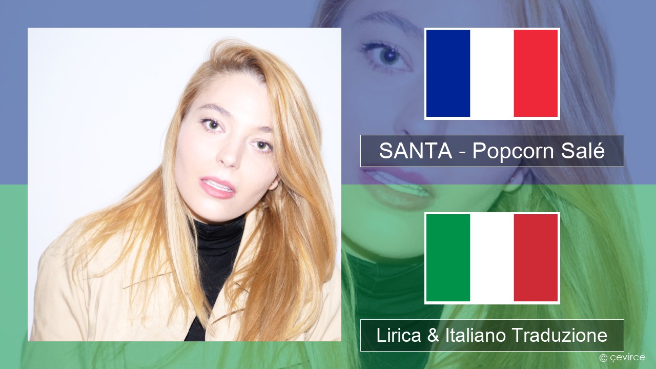 SANTA – Popcorn Salé Francese Lirica & Italiano Traduzione