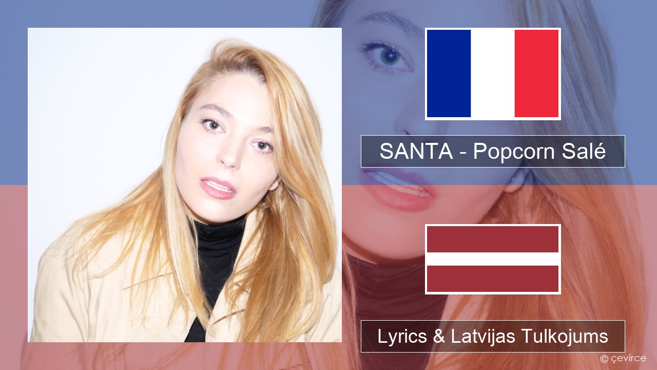 SANTA – Popcorn Salé Franču Lyrics & Latvijas Tulkojums
