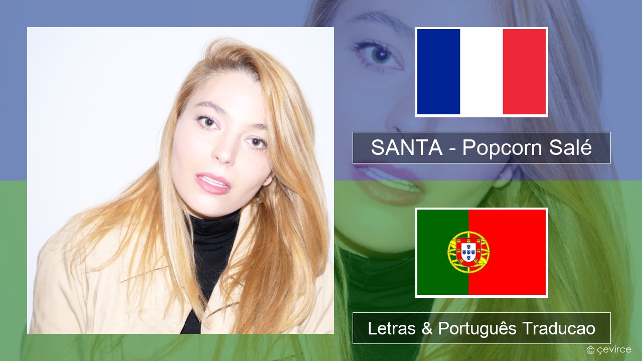 SANTA – Popcorn Salé Francês Letras & Português Traducao