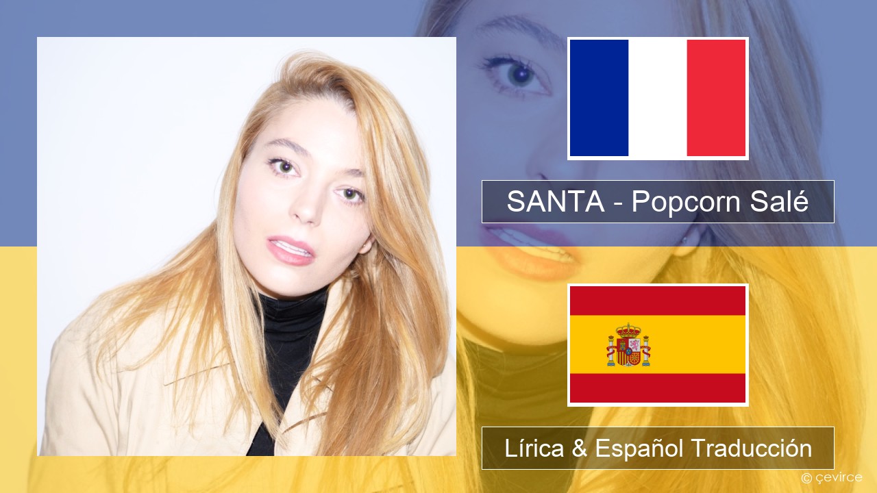SANTA – Popcorn Salé Francés Lírica & Español Traducción