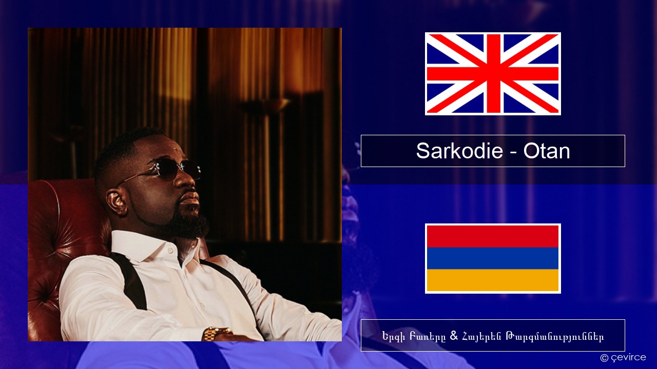 Sarkodie – Otan Անգլերեն Երգի Բառերը & Հայերեն Թարգմանություններ