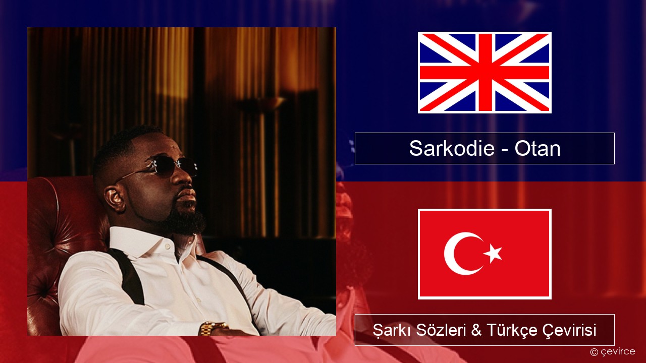 Sarkodie – Otan İngilizce Şarkı Sözleri & Türkçe Çevirisi