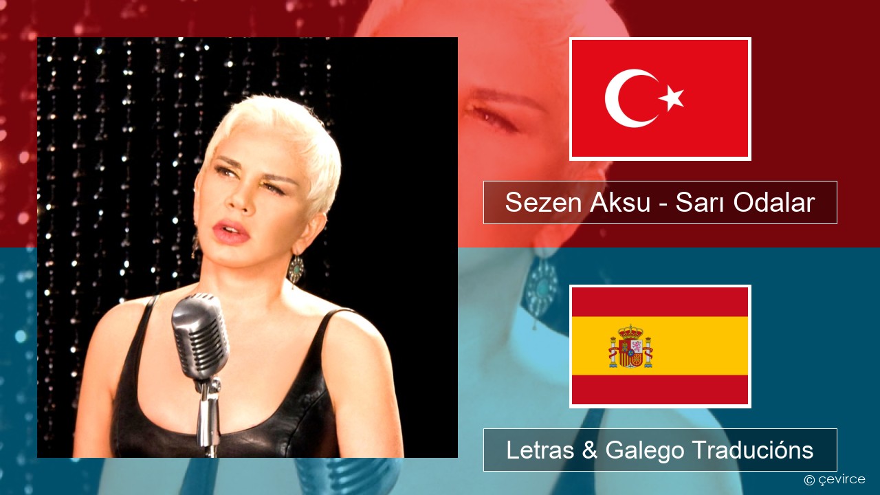 Sezen Aksu – Sarı Odalar Turco Letras & Galego Traducións