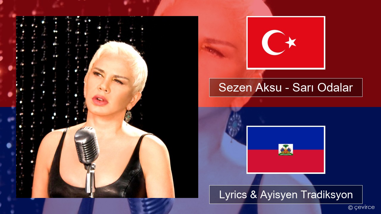 Sezen Aksu – Sarı Odalar Tik Lyrics & Ayisyen Tradiksyon