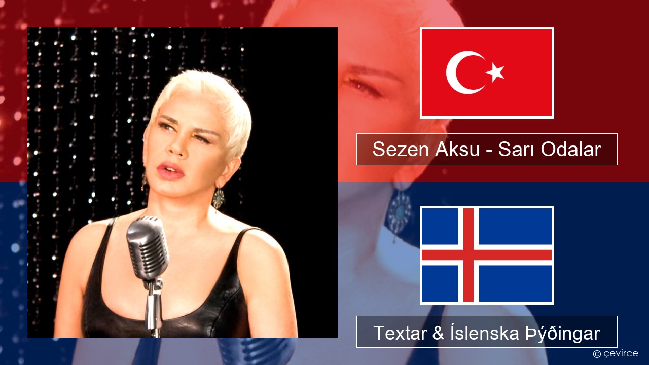 Sezen Aksu – Sarı Odalar Tyrkneska Textar & Íslenska Þýðingar