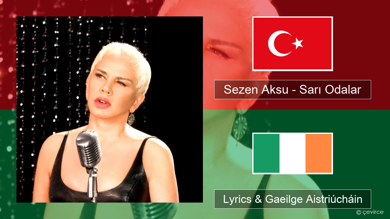 Sezen Aksu – Sarı Odalar Tuircis Lyrics & Gaeilge Aistriúcháin