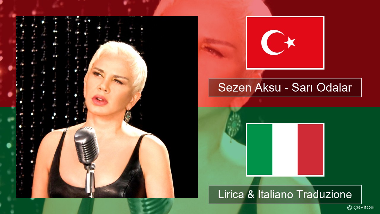 Sezen Aksu – Sarı Odalar Turchia Lirica & Italiano Traduzione