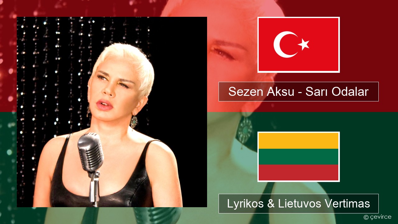 Sezen Aksu – Sarı Odalar Turkijos Lyrikos & Lietuvos Vertimas