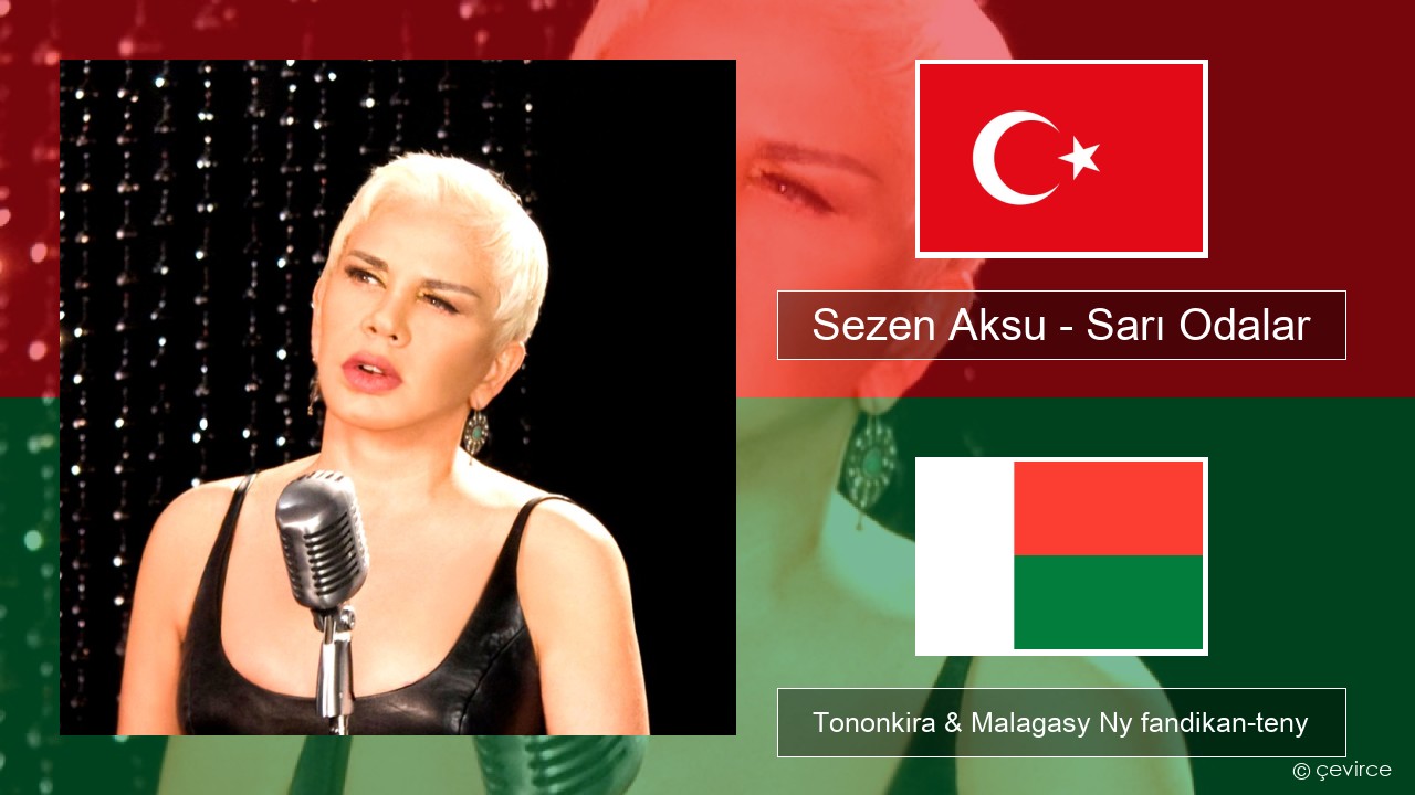 Sezen Aksu – Sarı Odalar Tiorka Tononkira & Malagasy Ny fandikan-teny