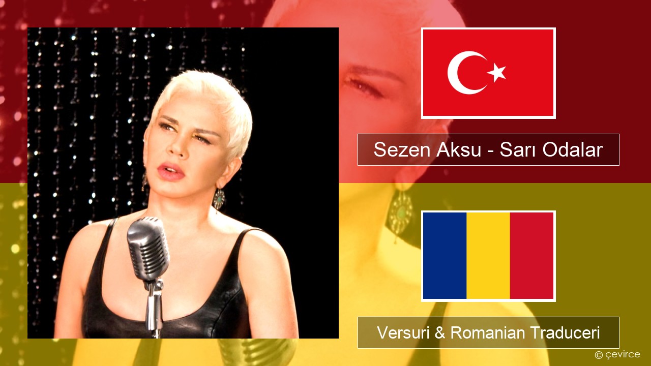 Sezen Aksu – Sarı Odalar Turcă Versuri & Romanian Traduceri