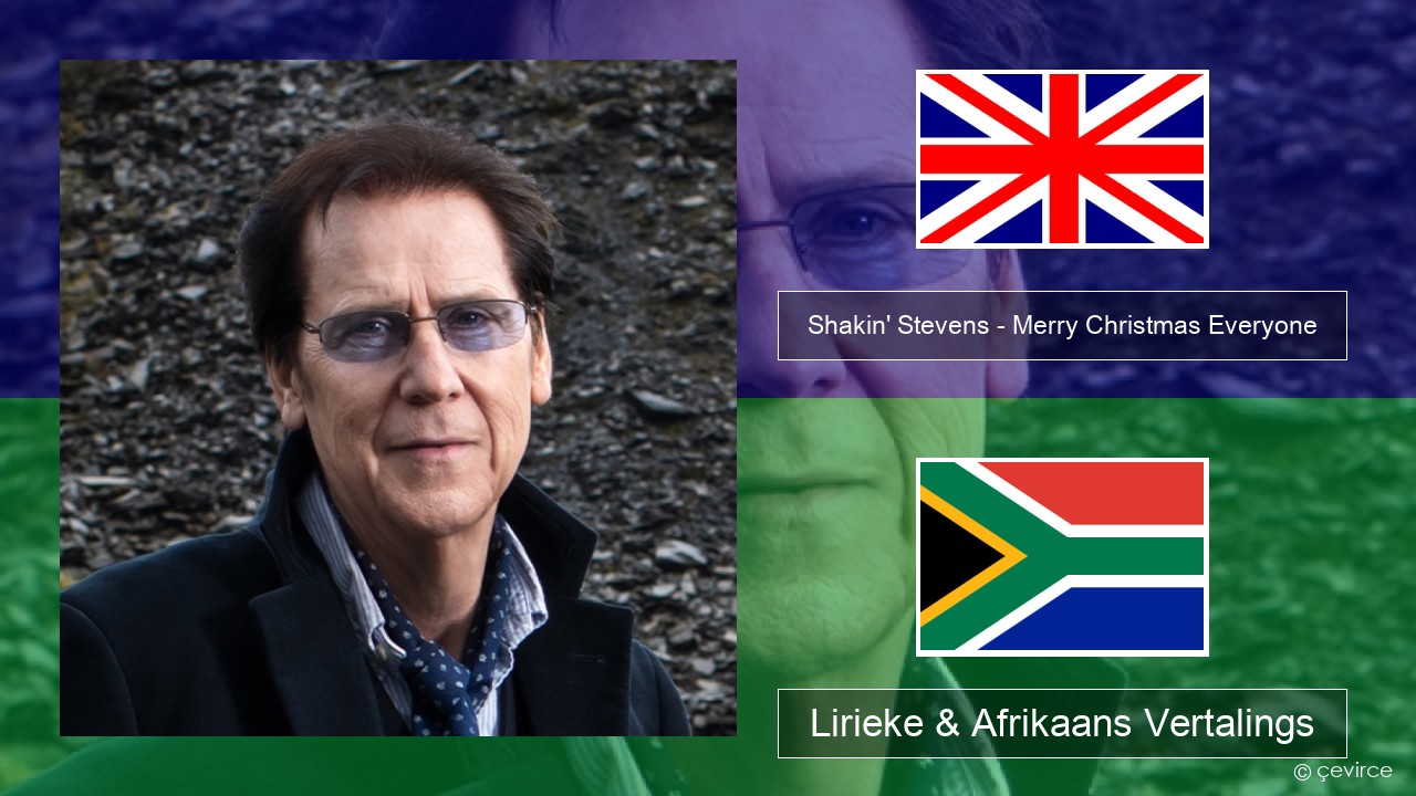 Shakin’ Stevens – Merry Christmas Everyone Engels Lirieke & Afrikaans Vertalings