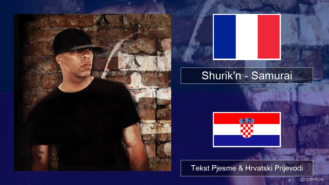 Shurik’n – Samurai Francuski Tekst Pjesme & Hrvatski Prijevodi