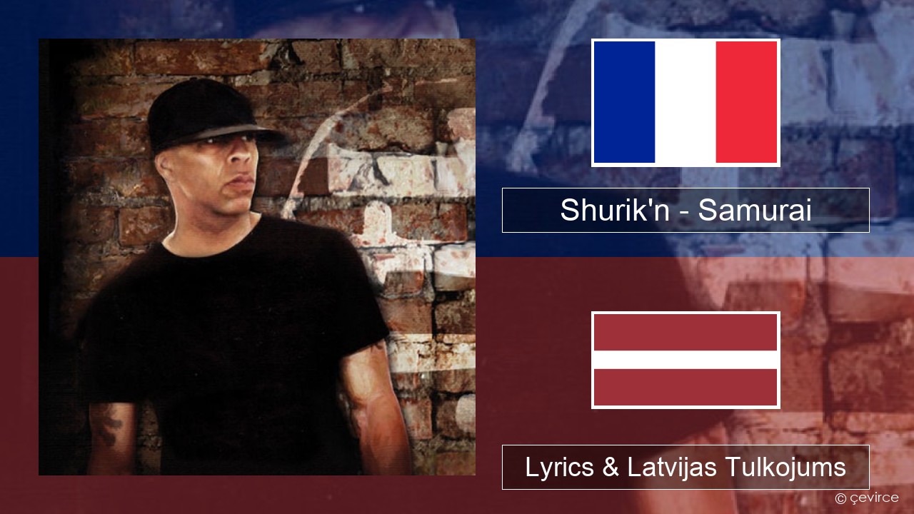 Shurik’n – Samurai Franču Lyrics & Latvijas Tulkojums