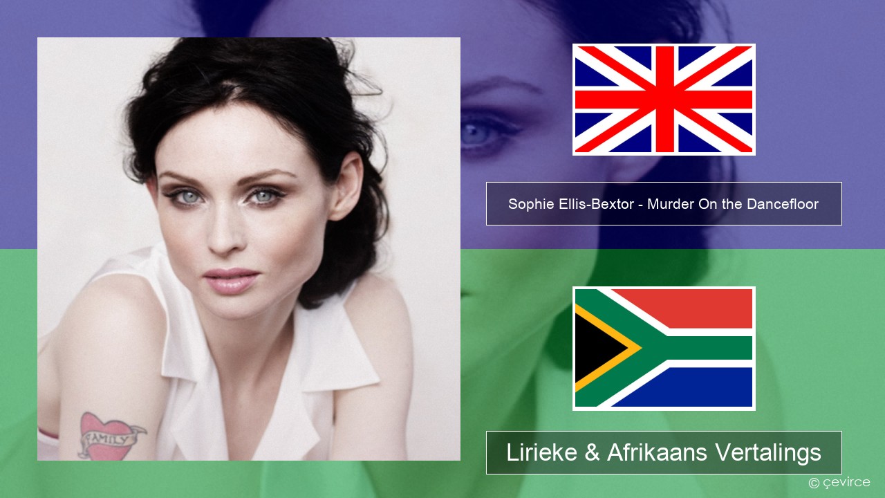 Sophie Ellis-Bextor – Murder On the Dancefloor Engels Lirieke & Afrikaans Vertalings