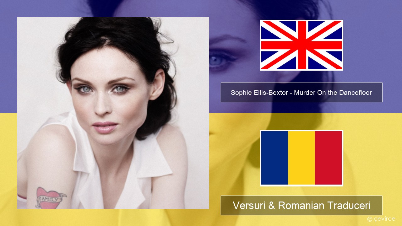 Sophie Ellis-Bextor – Murder On the Dancefloor Română Versuri & Romanian Traduceri
