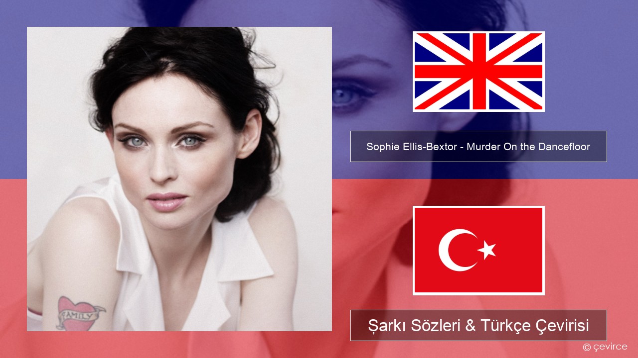 Sophie Ellis-Bextor – Murder On the Dancefloor İngilizce Şarkı Sözleri & Türkçe Çevirisi