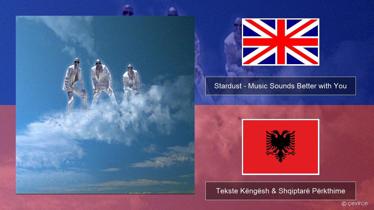 Stardust – Music Sounds Better with You Anglisht Tekste Këngësh & Shqiptarë Përkthime