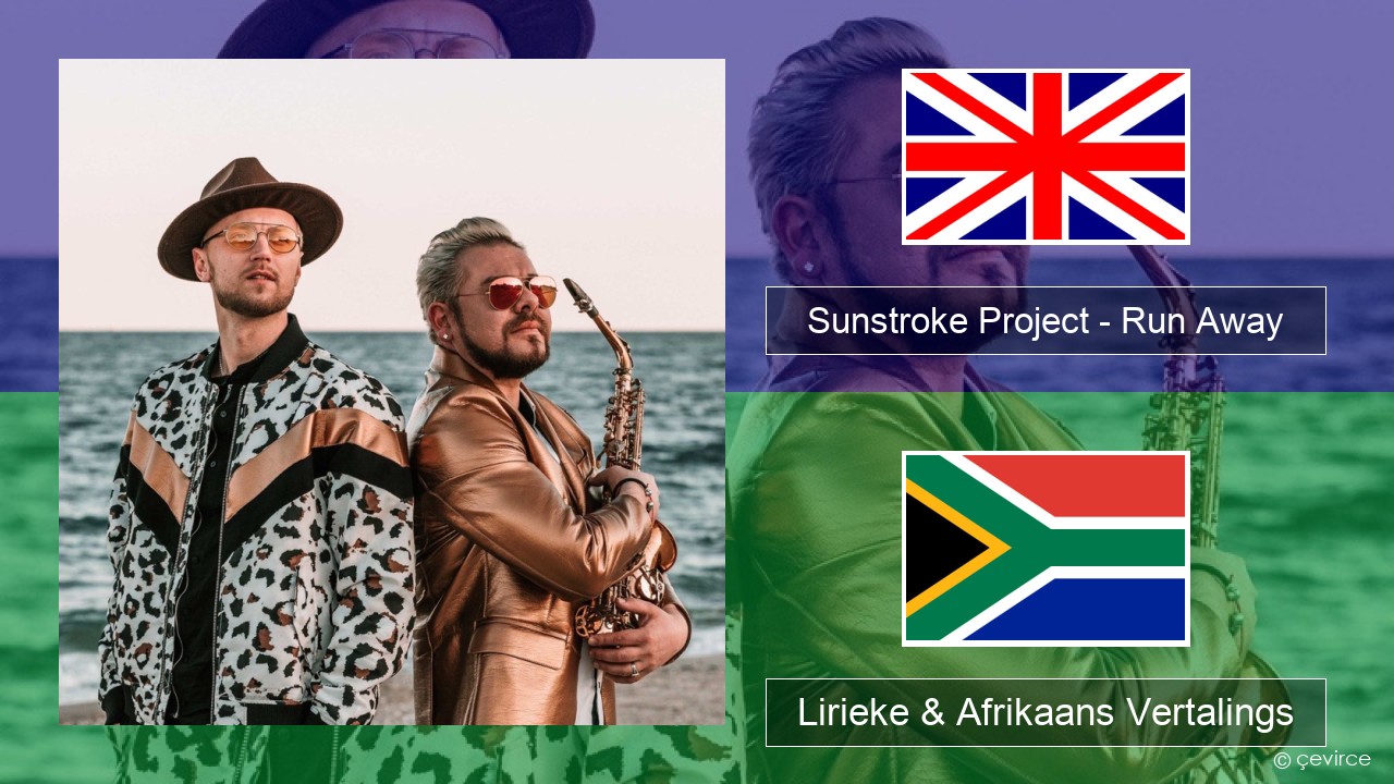 Sunstroke Project – Run Away (feat. Olia Tira) Engels Lirieke & Afrikaans Vertalings