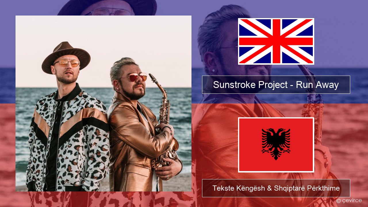 Sunstroke Project – Run Away (feat. Olia Tira) Anglisht Tekste Këngësh & Shqiptarë Përkthime