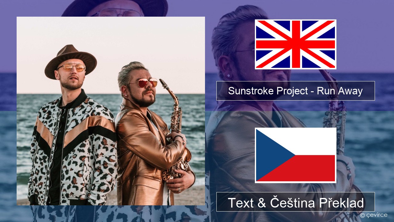 Sunstroke Project – Run Away (feat. Olia Tira) Anglický Text & Čeština Překlad