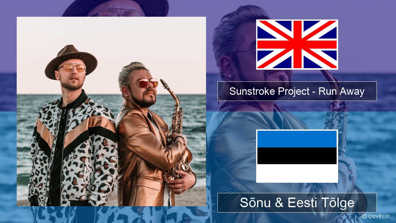 Sunstroke Project – Run Away (feat. Olia Tira) Inglise Sõnu & Eesti Tõlge