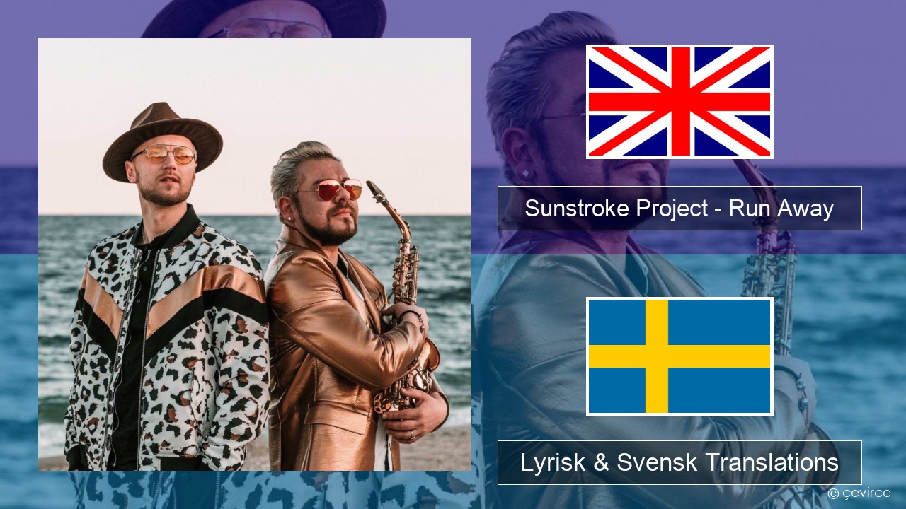 Sunstroke Project – Run Away (feat. Olia Tira) Engelsk Lyrisk & Svensk Translations