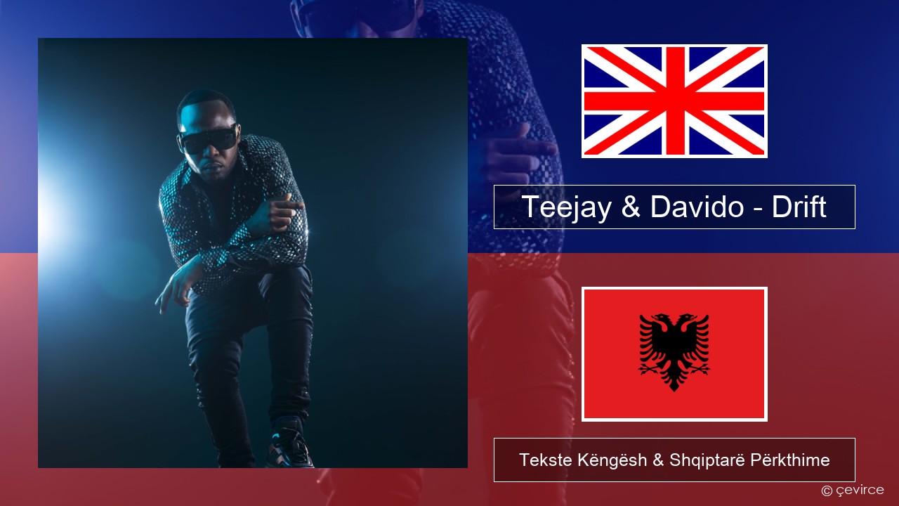 Teejay & Davido – Drift (Remix) Anglisht Tekste Këngësh & Shqiptarë Përkthime