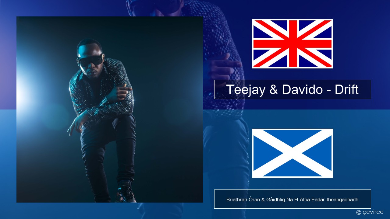 Teejay & Davido – Drift (Remix) Gaelic Briathran Òran & Gàidhlig Na H-Alba Eadar-theangachadh