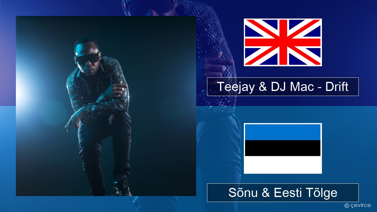 Teejay & DJ Mac – Drift Inglise Sõnu & Eesti Tõlge