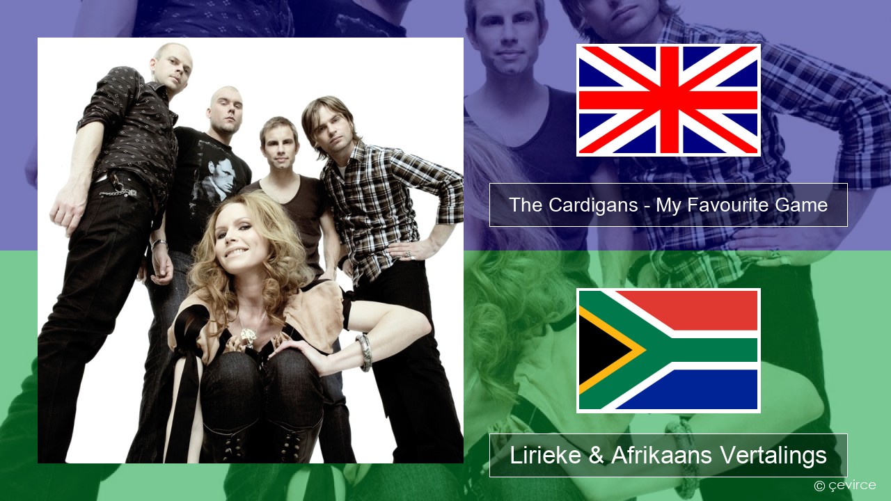 The Cardigans – My Favourite Game Engels Lirieke & Afrikaans Vertalings