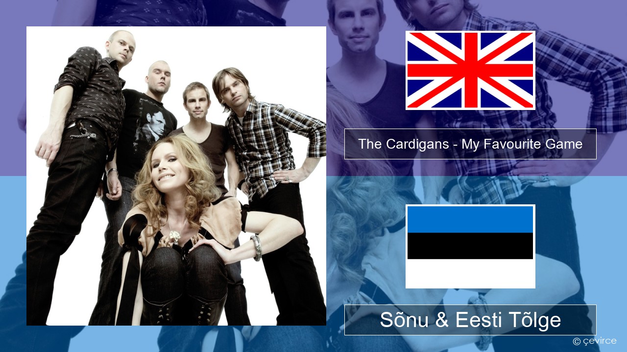 The Cardigans – My Favourite Game Inglise Sõnu & Eesti Tõlge