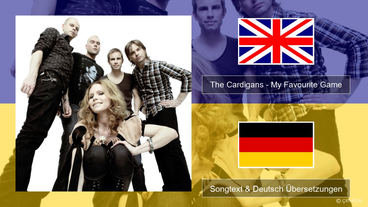 The Cardigans – My Favourite Game Englisch Songtext & Deutsch Übersetzungen