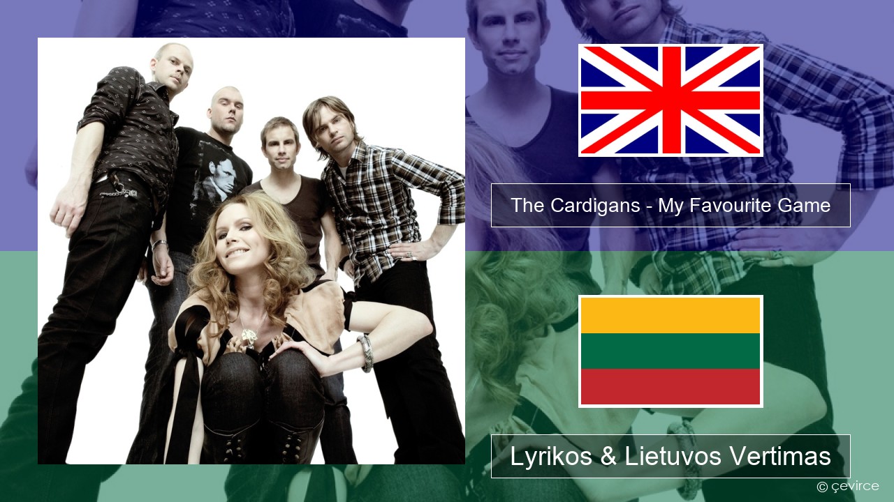 The Cardigans – My Favourite Game Anglų Lyrikos & Lietuvos Vertimas