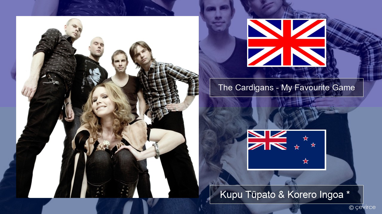 The Cardigans – My Favourite Game Ingoa *  Kupu Tūpato & Korero Ingoa *