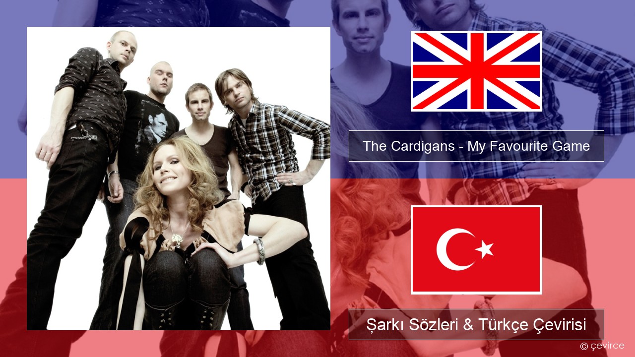 The Cardigans – My Favourite Game İngilizce Şarkı Sözleri & Türkçe Çevirisi