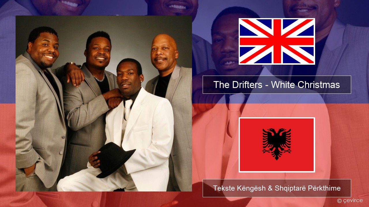 The Drifters – White Christmas Anglisht Tekste Këngësh & Shqiptarë Përkthime