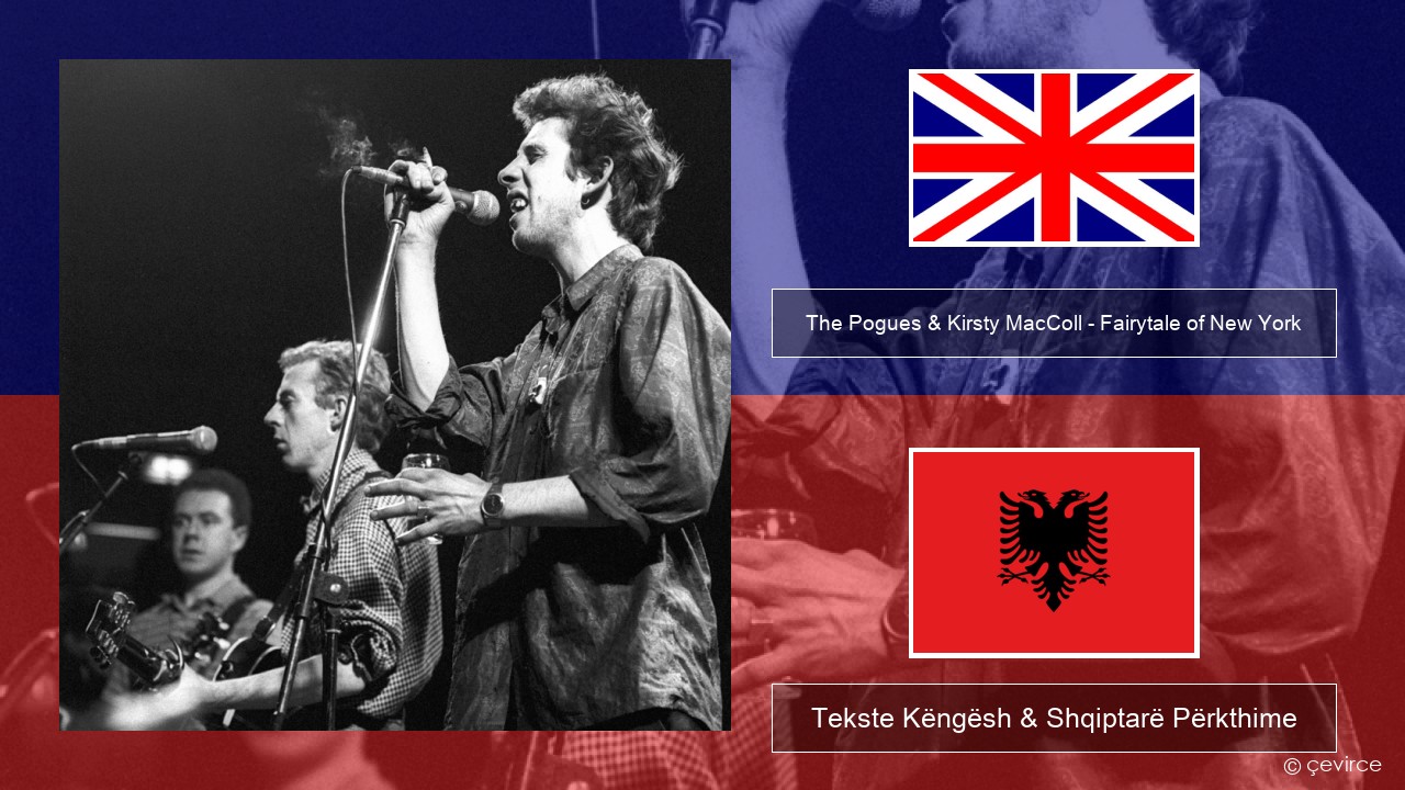 The Pogues & Kirsty MacColl – Fairytale of New York Anglisht Tekste Këngësh & Shqiptarë Përkthime
