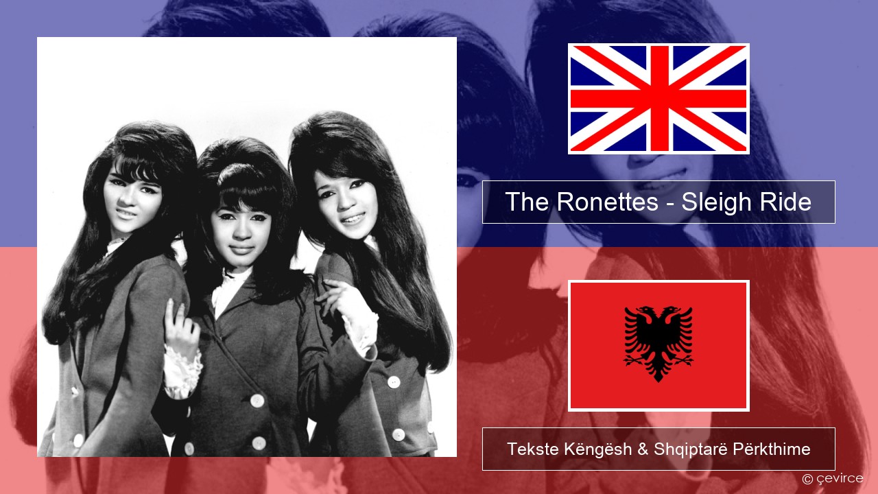 The Ronettes – Sleigh Ride Anglisht Tekste Këngësh & Shqiptarë Përkthime